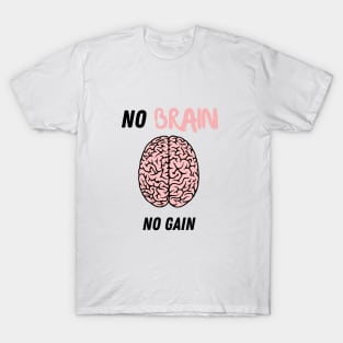 No brain no gain T-Shirt